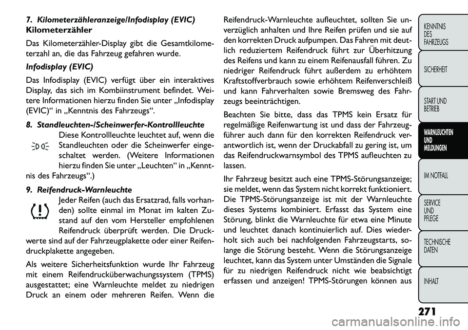 FIAT FREEMONT 2013  Betriebsanleitung (in German) 7. Kilometerzähleranzeige/Infodisplay (EVIC)
Kilometerzähler
Das Kilometerzähler-Display gibt die Gesamtkilome-
terzahl an, die das Fahrzeug gefahren wurde.
Infodisplay (EVIC)
Das Infodisplay (EVIC