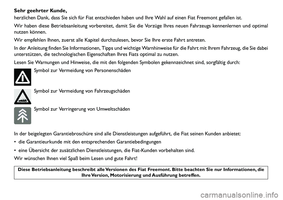 FIAT FREEMONT 2013 Betriebsanleitung (in German) Sehr geehrter Kunde,
herzlichen Dank, dass Sie sich für Fiat entschieden haben und Ihre Wahl auf einen Fiat Freemont gefallen ist.
Wir haben diese Betriebsanleitung vorbereitet, damit Sie die Vorzüg FIAT FREEMONT 2013 Betriebsanleitung (in German) Sehr geehrter Kunde,
herzlichen Dank, dass Sie sich für Fiat entschieden haben und Ihre Wahl auf einen Fiat Freemont gefallen ist.
Wir haben diese Betriebsanleitung vorbereitet, damit Sie die Vorzüg