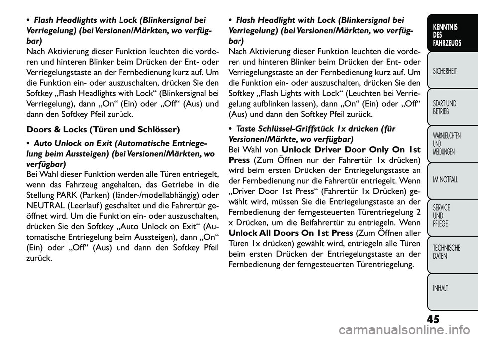 FIAT FREEMONT 2013 Betriebsanleitung (in German) Flash Headlights with Lock (Blinkersignal bei
Verriegelung) (bei Versionen/Märkten, wo verfüg-
bar)
Nach Aktivierung dieser Funktion leuchten die vorde-
ren und hinteren Blinker beim Drücken der FIAT FREEMONT 2013 Betriebsanleitung (in German) Flash Headlights with Lock (Blinkersignal bei
Verriegelung) (bei Versionen/Märkten, wo verfüg-
bar)
Nach Aktivierung dieser Funktion leuchten die vorde-
ren und hinteren Blinker beim Drücken der