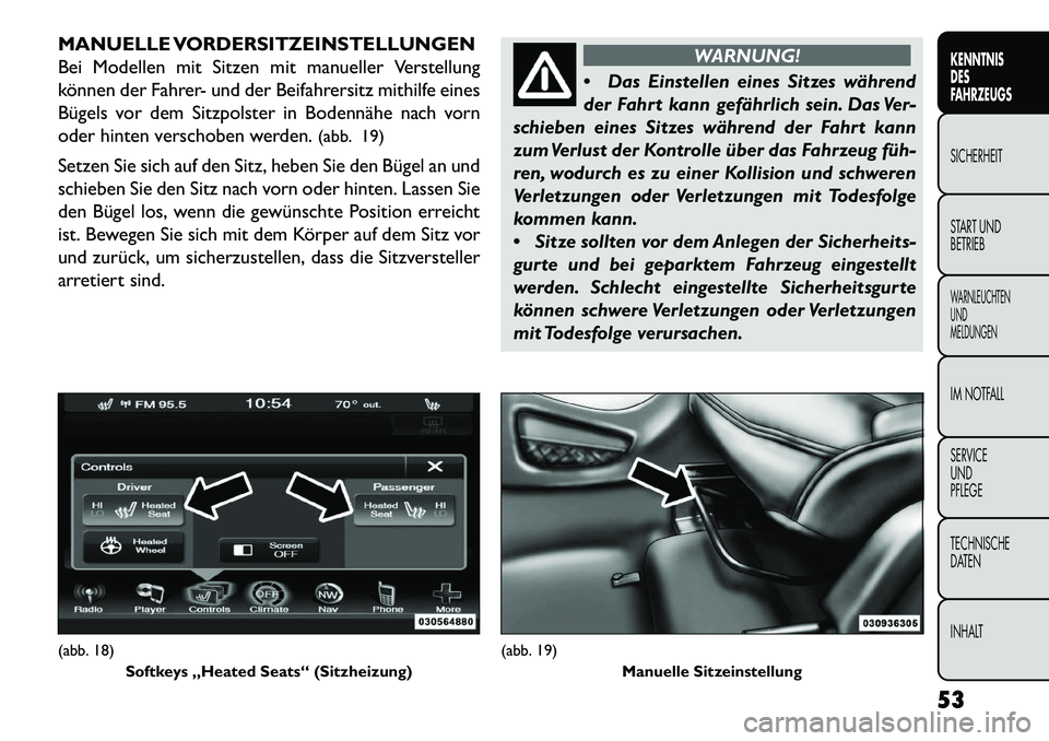 FIAT FREEMONT 2013 Betriebsanleitung (in German) MANUELLE VORDERSITZEINSTELLUNGEN
Bei Modellen mit Sitzen mit manueller Verstellung
können der Fahrer- und der Beifahrersitz mithilfe eines
Bügels vor dem Sitzpolster in Bodennähe nach vorn
oder hin FIAT FREEMONT 2013 Betriebsanleitung (in German) MANUELLE VORDERSITZEINSTELLUNGEN
Bei Modellen mit Sitzen mit manueller Verstellung
können der Fahrer- und der Beifahrersitz mithilfe eines
Bügels vor dem Sitzpolster in Bodennähe nach vorn
oder hin