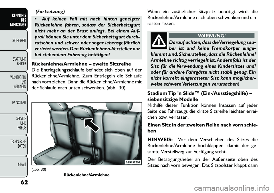 FIAT FREEMONT 2013 Betriebsanleitung (in German) (Fortsetzung)
Auf keinen Fall mit nach hinten geneigter
Rückenlehne fahren, sodass der Sicherheitsgurt
nicht mehr an der Brust anliegt . Bei einem Auf-
prall können Sie unter dem Sicherheitsgurt d FIAT FREEMONT 2013 Betriebsanleitung (in German) (Fortsetzung)
Auf keinen Fall mit nach hinten geneigter
Rückenlehne fahren, sodass der Sicherheitsgurt
nicht mehr an der Brust anliegt . Bei einem Auf-
prall können Sie unter dem Sicherheitsgurt d