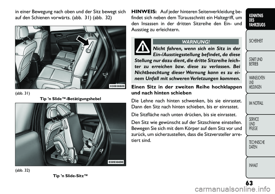 FIAT FREEMONT 2013 Betriebsanleitung (in German) in einer Bewegung nach oben und der Sitz bewegt sich
auf den Schienen vorwärts. (abb. 31) (abb. 32)HINWEIS:
Auf jeder hinteren Seitenverkleidung be-
findet sich neben dem Türausschnitt ein Haltegrif FIAT FREEMONT 2013 Betriebsanleitung (in German) in einer Bewegung nach oben und der Sitz bewegt sich
auf den Schienen vorwärts. (abb. 31) (abb. 32)HINWEIS:
Auf jeder hinteren Seitenverkleidung be-
findet sich neben dem Türausschnitt ein Haltegrif