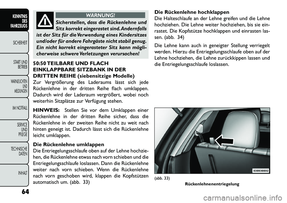 FIAT FREEMONT 2013 Betriebsanleitung (in German) WARNUNG!
Sicherstellen, dass die Rückenlehne und
Si
tz korrekt eingerastet sind. Andernfalls
ist der Sitz für die Verwendung eines Kindersitzes
und/oder für andere Fahrgäste nicht stabil genug.
E FIAT FREEMONT 2013 Betriebsanleitung (in German) WARNUNG!
Sicherstellen, dass die Rückenlehne und
Si
tz korrekt eingerastet sind. Andernfalls
ist der Sitz für die Verwendung eines Kindersitzes
und/oder für andere Fahrgäste nicht stabil genug.
E