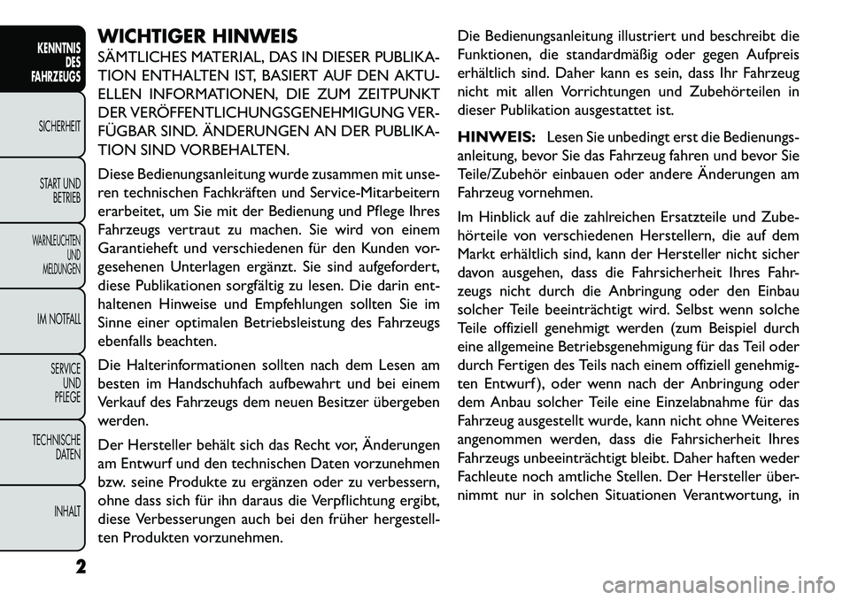 FIAT FREEMONT 2013 Betriebsanleitung (in German) WICHTIGER HINWEIS
SÄMTLICHES MATERIAL, DAS IN DIESER PUBLIKA-
TION ENTHALTEN IST, BASIERT AUF DEN AKTU-
ELLEN INFORMATIONEN, DIE ZUM ZEITPUNKT
DER VERÖFFENTLICHUNGSGENEHMIGUNG VER-
FÜGBAR SIND. ÄN FIAT FREEMONT 2013 Betriebsanleitung (in German) WICHTIGER HINWEIS
SÄMTLICHES MATERIAL, DAS IN DIESER PUBLIKA-
TION ENTHALTEN IST, BASIERT AUF DEN AKTU-
ELLEN INFORMATIONEN, DIE ZUM ZEITPUNKT
DER VERÖFFENTLICHUNGSGENEHMIGUNG VER-
FÜGBAR SIND. ÄN