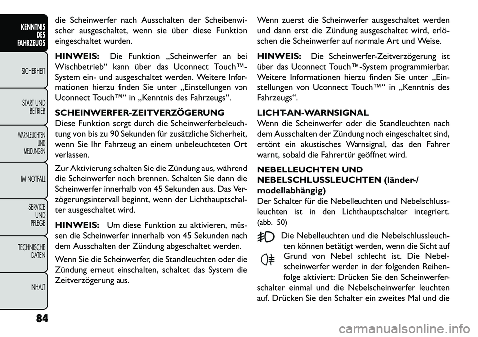 FIAT FREEMONT 2013 Betriebsanleitung (in German) die Scheinwerfer nach Ausschalten der Scheibenwi-
scher ausgeschaltet, wenn sie über diese Funktion
eingeschaltet wurden.
HINWEIS:Die Funktion „Scheinwerfer an bei
Wischbetrieb“ kann über das Uc FIAT FREEMONT 2013 Betriebsanleitung (in German) die Scheinwerfer nach Ausschalten der Scheibenwi-
scher ausgeschaltet, wenn sie über diese Funktion
eingeschaltet wurden.
HINWEIS:Die Funktion „Scheinwerfer an bei
Wischbetrieb“ kann über das Uc