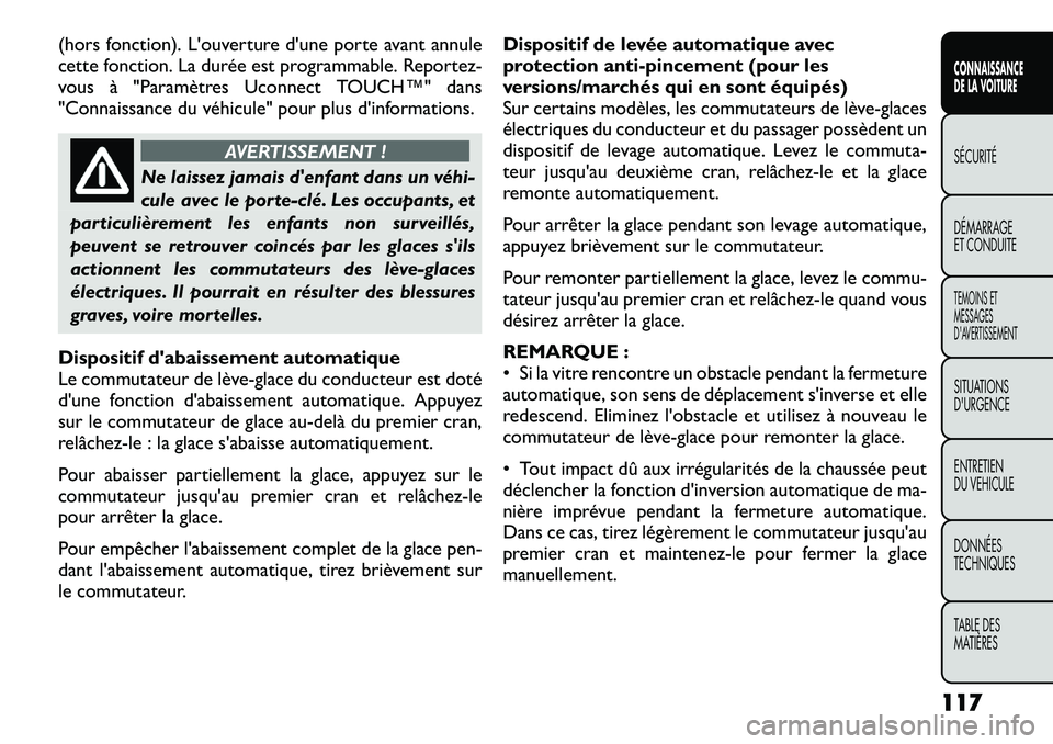 FIAT FREEMONT 2012  Notice dentretien (in French) (hors fonction). L'ouverture d'une porte avant annule 
cette fonction. La durée est programmable. Reportez-
vous à "Paramètres Uconnect TOUCH™" dans
"Connaissance du véhicule