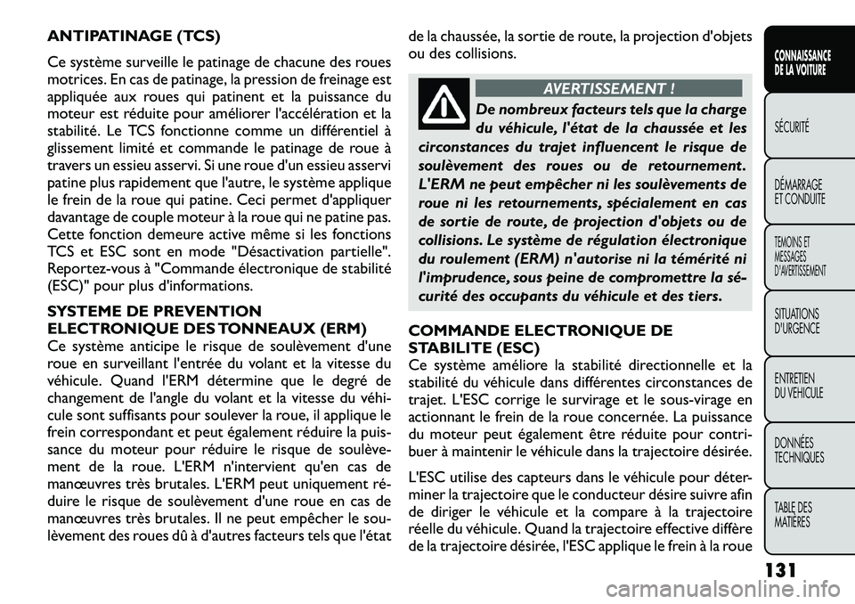 FIAT FREEMONT 2012  Notice dentretien (in French) ANTIPATINAGE (TCS) 
Ce système surveille le patinage de chacune des roues 
motrices. En cas de patinage, la pression de freinage est
appliquée aux roues qui patinent et la puissance du
moteur est r