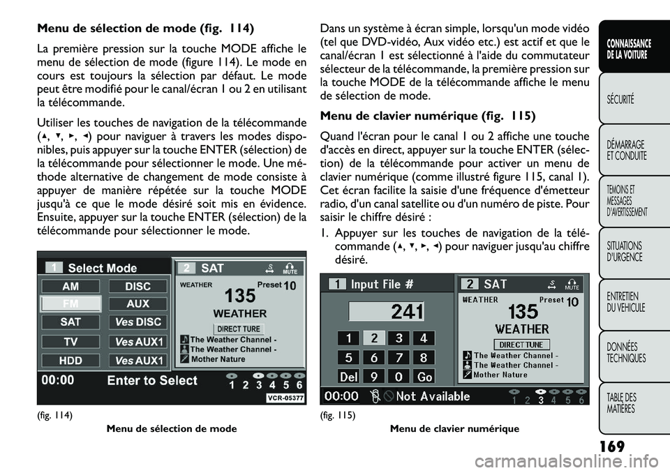 FIAT FREEMONT 2012  Notice dentretien (in French) Menu de sélection de mode (fig. 114) 
La première pression sur la touche MODE affiche le 
menu de sélection de mode (figure 114). Le mode en
cours est toujours la sélection par défaut. Le mode
pe