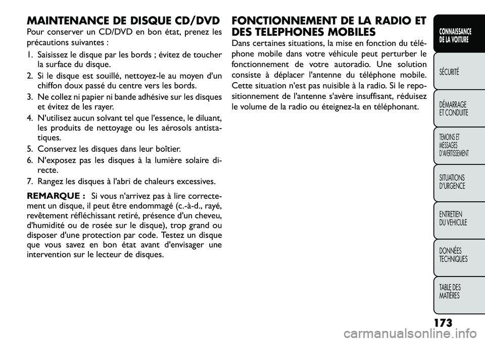 FIAT FREEMONT 2012  Notice dentretien (in French) MAINTENANCE DE DISQUE CD/DVD 
Pour conserver un CD/DVD en bon état, prenez les 
précautions suivantes : 
1. Saisissez le disque par les bords ; évitez de toucherla surface du disque.
2. Si le disqu