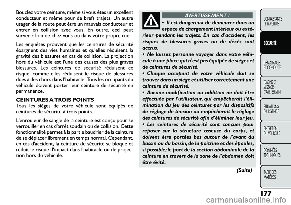 FIAT FREEMONT 2012  Notice dentretien (in French) Bouclez votre ceinture, même si vous êtes un excellent 
conducteur et même pour de brefs trajets. Un autre
usager de la route peut être un mauvais conducteur et
entrer en collision avec vous. En o