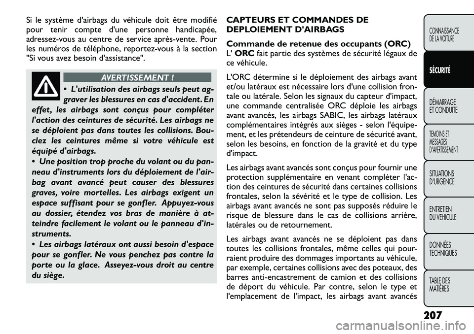 FIAT FREEMONT 2012  Notice dentretien (in French) Si le système d'airbags du véhicule doit être modifié 
pour tenir compte d'une personne handicapée,
adressez-vous au centre de service après