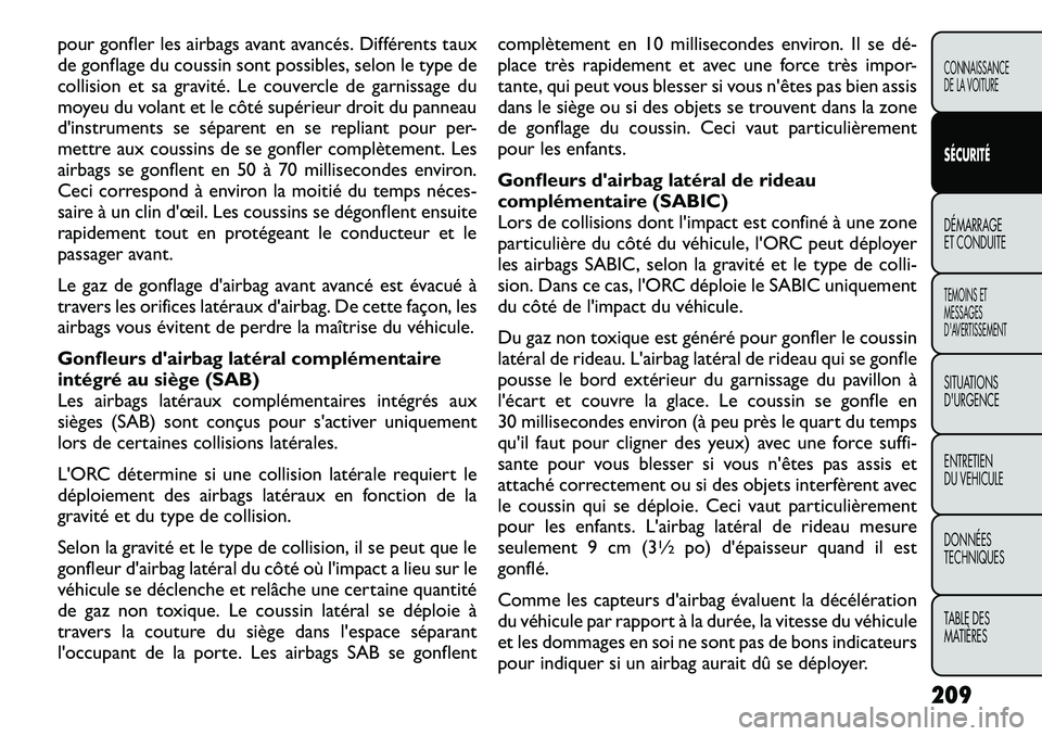 FIAT FREEMONT 2012  Notice dentretien (in French) pour gonfler les airbags avant avancés. Différents taux 
de gonflage du coussin sont possibles, selon le type de
collision et sa gravité. Le couvercle de garnissage du
moyeu du volant et le côté 