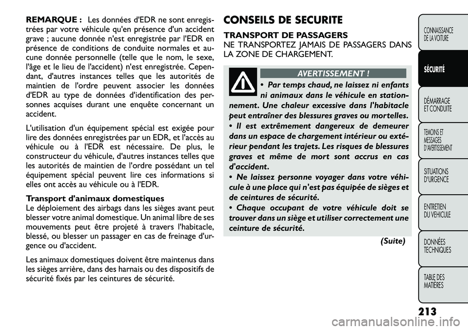FIAT FREEMONT 2012  Notice dentretien (in French) REMARQUE :Les données d'EDR ne sont enregis-
trées par votre véhicule qu'en présence d'un accident 
grave ; aucune donnée n'est enregistrée par l'EDR en
présence de conditio