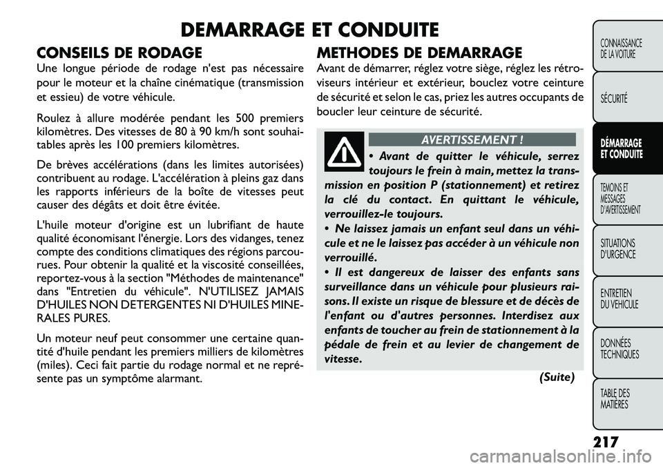 FIAT FREEMONT 2012  Notice dentretien (in French) DEMARRAGE ET CONDUITE
CONSEILS DE RODAGE 
Une longue période de rodage n'est pas nécessaire 
pour le moteur et la chaîne cinématique (transmission
et essieu) de votre véhicule. 
Roulez à all