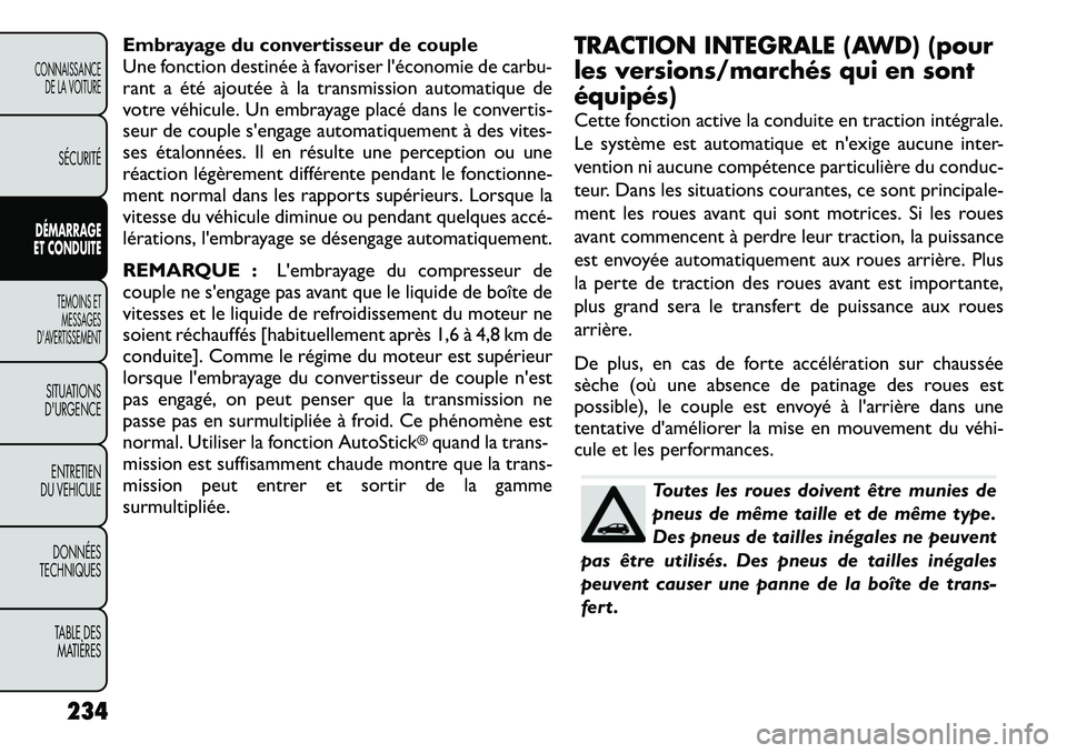 FIAT FREEMONT 2012  Notice dentretien (in French) Embrayage du convertisseur de couple 
Une fonction destinée à favoriser l'économie de carbu-
rant a été ajoutée à la transmission automatique de
votre véhicule. Un embrayage placé dans le