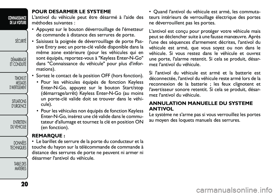 FIAT FREEMONT 2012  Notice dentretien (in French) POUR DESARMER LE SYSTEME 
L'antivol du véhicule peut être désarmé à l'aide des
méthodes suivantes : 
• Appuyez sur le bouton déverrouillage de l'émetteurde commande à distance d