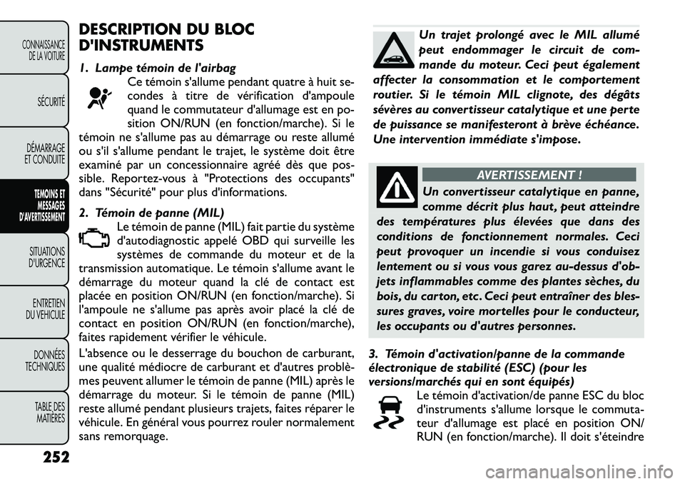 FIAT FREEMONT 2012 Notice dentretien (in French) DESCRIPTION DU BLOC
DINSTRUMENTS
1. Lampe témoin de lairbagCe témoin s'allume pendant quatre à huit se-
condes à titre de vérification d'ampoule
quand le commutateur d'allumage e FIAT FREEMONT 2012 Notice dentretien (in French) DESCRIPTION DU BLOC
DINSTRUMENTS
1. Lampe témoin de lairbagCe témoin s'allume pendant quatre à huit se-
condes à titre de vérification d'ampoule
quand le commutateur d'allumage e