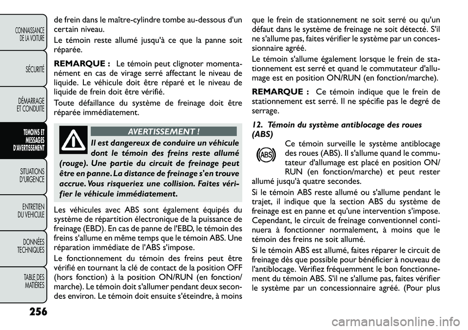 FIAT FREEMONT 2012 Notice dentretien (in French) de frein dans le maître-cylindre tombe au-dessous d'un
certain niveau.
Le témoin reste allumé jusqu'à ce que la panne soit
réparée.
REMARQUE :Le témoin peut clignoter momenta-
néme FIAT FREEMONT 2012 Notice dentretien (in French) de frein dans le maître-cylindre tombe au-dessous d'un
certain niveau.
Le témoin reste allumé jusqu'à ce que la panne soit
réparée.
REMARQUE :Le témoin peut clignoter momenta-
néme