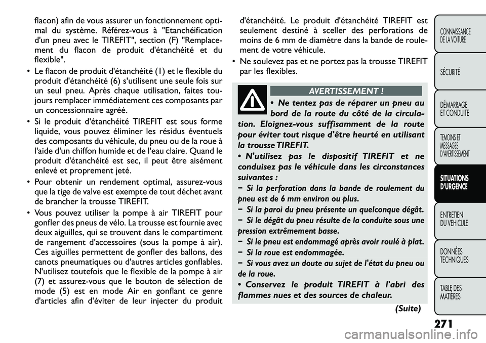 FIAT FREEMONT 2012  Notice dentretien (in French) flacon) afin de vous assurer un fonctionnement opti- 
mal du système. Référez-vous à "Etanchéification
d'un pneu avec le TIREFIT", section (F) "Remplace-
ment du flacon de produit