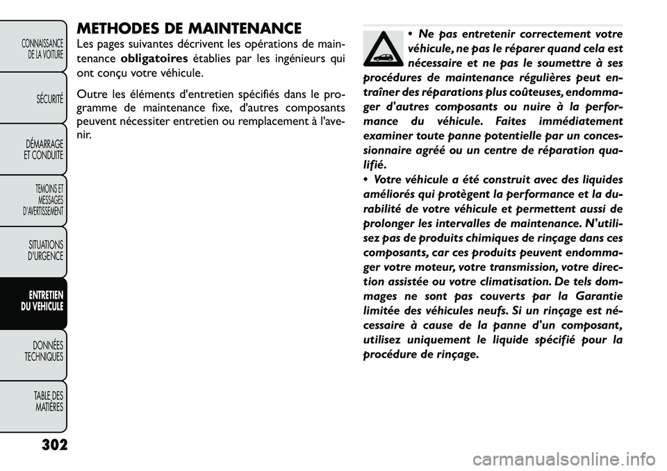 FIAT FREEMONT 2012  Notice dentretien (in French) METHODES DE MAINTENANCE 
Les pages suivantes décrivent les opérations de main- 
tenanceobligatoires établies par les ingénieurs qui
ont conçu votre véhicule. 
Outre les éléments d'entretie