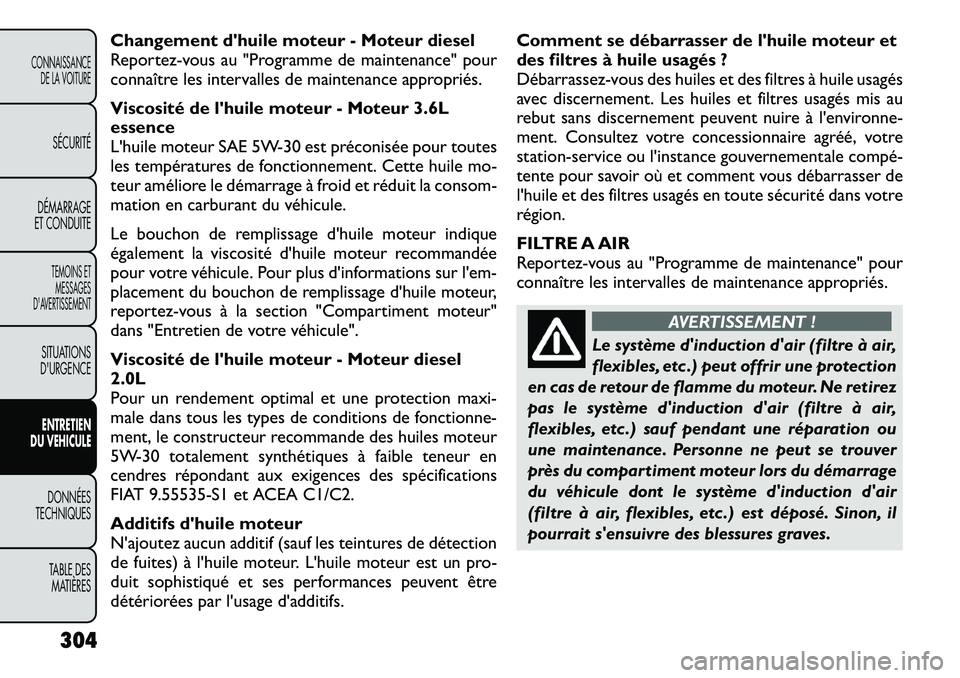 FIAT FREEMONT 2012  Notice dentretien (in French) Changement dhuile moteur - Moteur diesel 
Reportez-vous au "Programme de maintenance" pour
connaître les intervalles de maintenance appropriés. 
Viscosité de lhuile moteur - Moteur 3.6L e