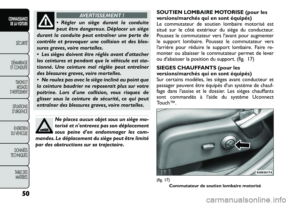 FIAT FREEMONT 2012  Notice dentretien (in French) AVERTISSEMENT !
 Régler un siège durant la conduite 
peut être dangereux. Déplacer un siège
durant la conduite peut entraîner une perte de
contrôle et provoquer une collision et des bles-
sure