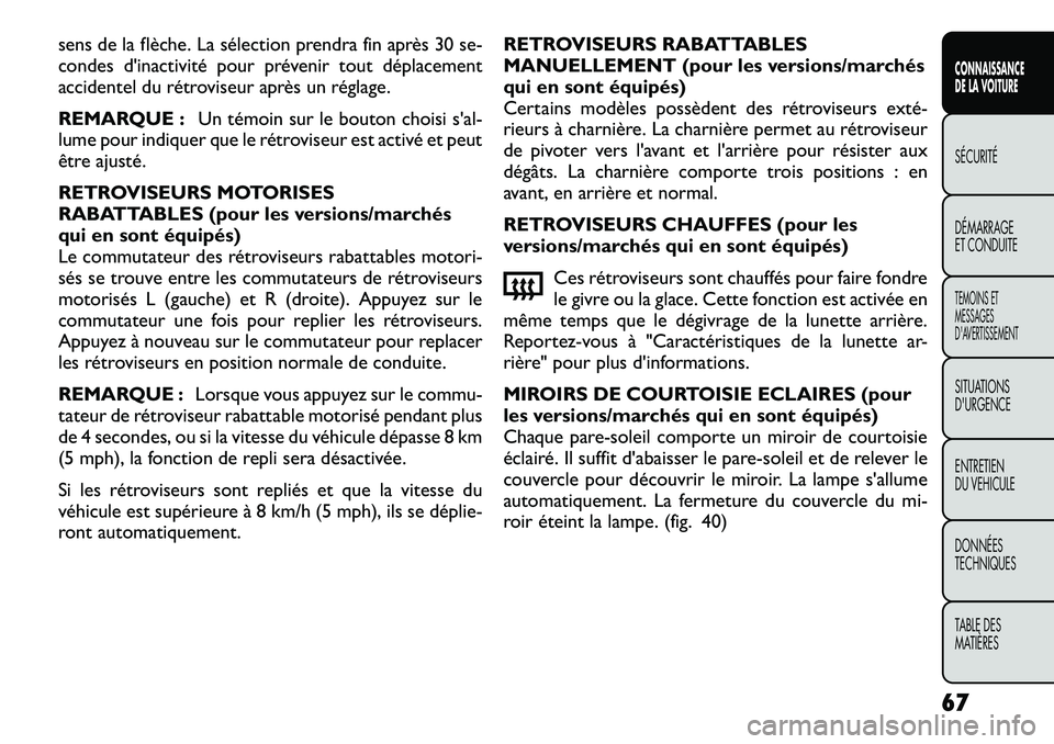 FIAT FREEMONT 2012  Notice dentretien (in French) sens de la flèche. La sélection prendra fin après 30 se- 
condes d'inactivité pour prévenir tout déplacement
accidentel du rétroviseur après un réglage. 
REMARQUE :Un témoin sur le bouto