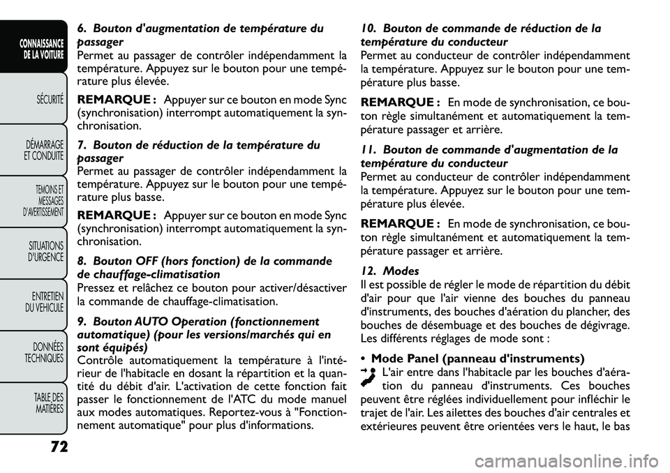 FIAT FREEMONT 2012  Notice dentretien (in French) 6. Bouton daugmentation de température du 
passager
Permet au passager de contrôler indépendamment la 
température. Appuyez sur le bouton pour une tempé