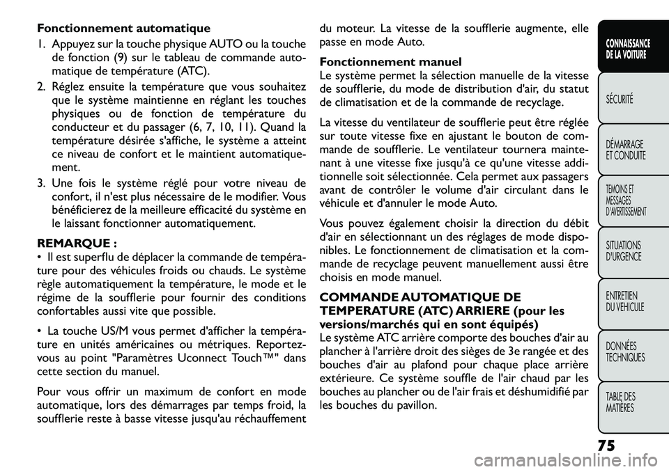 FIAT FREEMONT 2012  Notice dentretien (in French) Fonctionnement automatique 
1. Appuyez sur la touche physique AUTO ou la touchede fonction (9) sur le tableau de commande auto- 
matique de température (ATC).
2. Réglez ensuite la température que v
