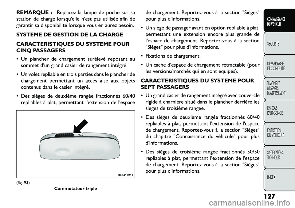 FIAT FREEMONT 2013  Notice dentretien (in French) REMARQUE :Replacez la lampe de poche sur sa
station de charge lorsquelle nest pas utilisée afin de
garantir sa disponibilité lorsque vous en aurez besoin.
SYSTEME DE GESTION DE LA CHARGE
CARACTERI