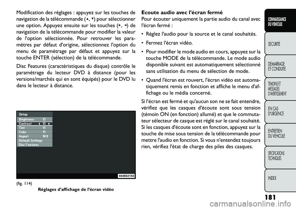 FIAT FREEMONT 2013  Notice dentretien (in French) Modification des réglages : appuyez sur les touches de
navigation de la télécommande (▴,▾) pour sélectionner
une option. Appuyez ensuite sur les touches (▸, ◂) de
navigation de la téléco
