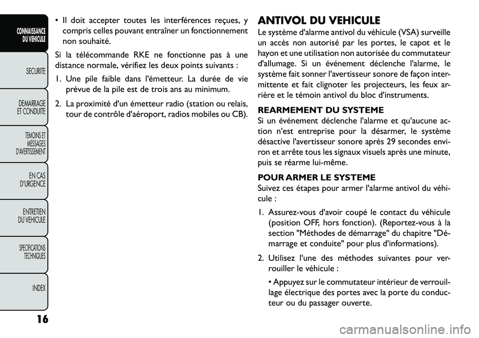 FIAT FREEMONT 2013  Notice dentretien (in French)  Il doit accepter toutes les interférences reçues, ycompris celles pouvant entraîner un fonctionnement
non souhaité.
Si la télécommande RKE ne fonctionne pas à une
distance normale, vérifiez 