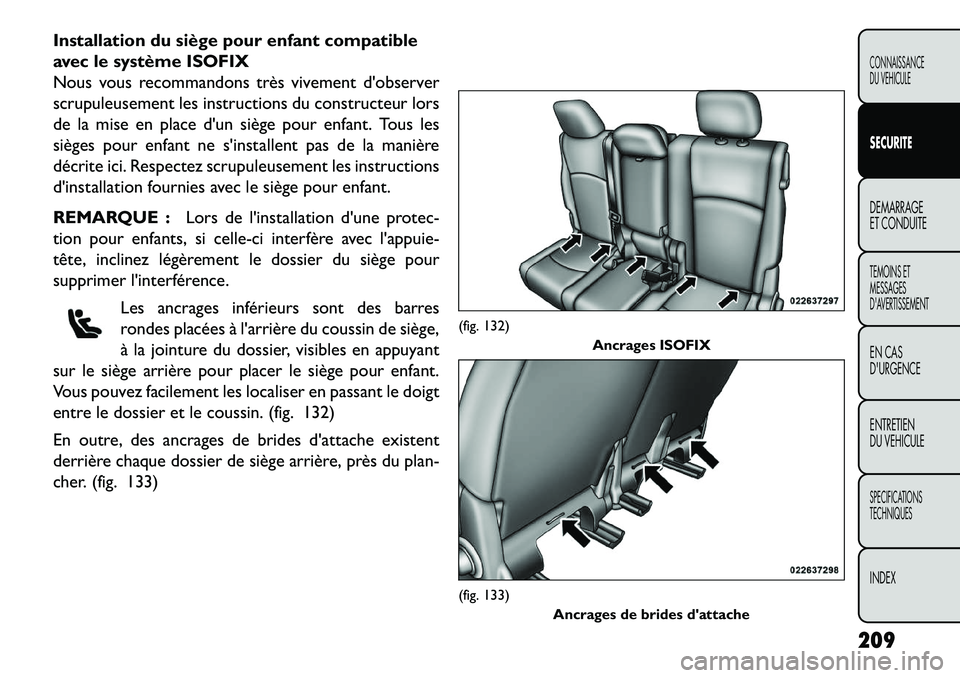 FIAT FREEMONT 2013  Notice dentretien (in French) Installation du siège pour enfant compatible
avec le système ISOFIX
Nous vous recommandons très vivement dobserver
scrupuleusement les instructions du constructeur lors
de la mise en place dun si