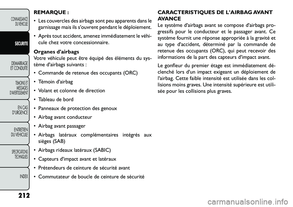 FIAT FREEMONT 2013  Notice dentretien (in French) REMARQUE :
 Les couvercles des airbags sont peu apparents dans legarnissage mais ils souvrent pendant le déploiement.
 Après tout accident, amenez immédiatement le véhi­ cule chez votre conces