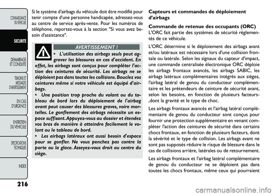 FIAT FREEMONT 2013  Notice dentretien (in French) Si le système dairbags du véhicule doit être modifié pour
tenir compte dune personne handicapée, adressez-vous
au centre de service après­vente. Pour les numéros de
téléphone, reportez-vou