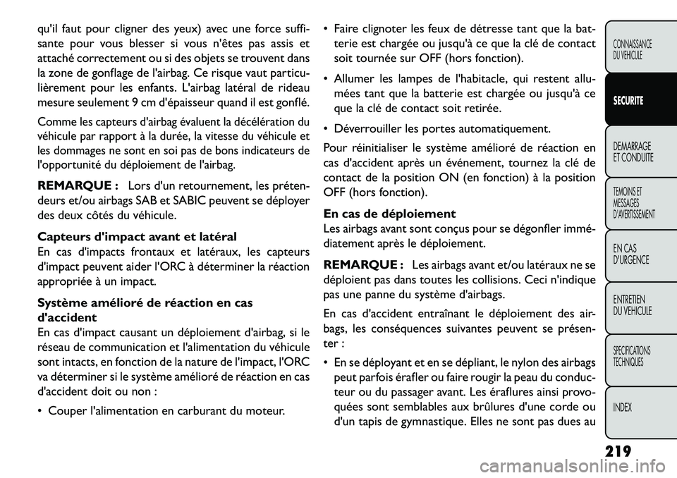 FIAT FREEMONT 2013  Notice dentretien (in French) quil faut pour cligner des yeux) avec une force suffi-
sante pour vous blesser si vous nêtes pas assis et
attaché correctement ou si des objets se trouvent dans
la zone de gonflage de lairbag. Ce