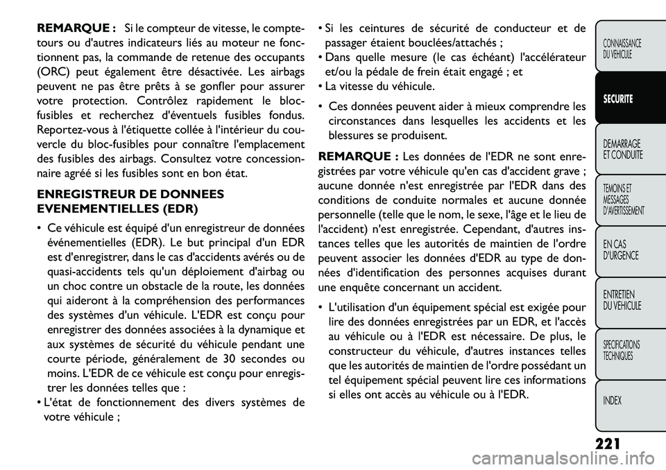 FIAT FREEMONT 2013  Notice dentretien (in French) REMARQUE :Si le compteur de vitesse, le compte-
tours ou dautres indicateurs liés au moteur ne fonc-
tionnent pas, la commande de retenue des occupants
(ORC) peut également être désactivée. Les 