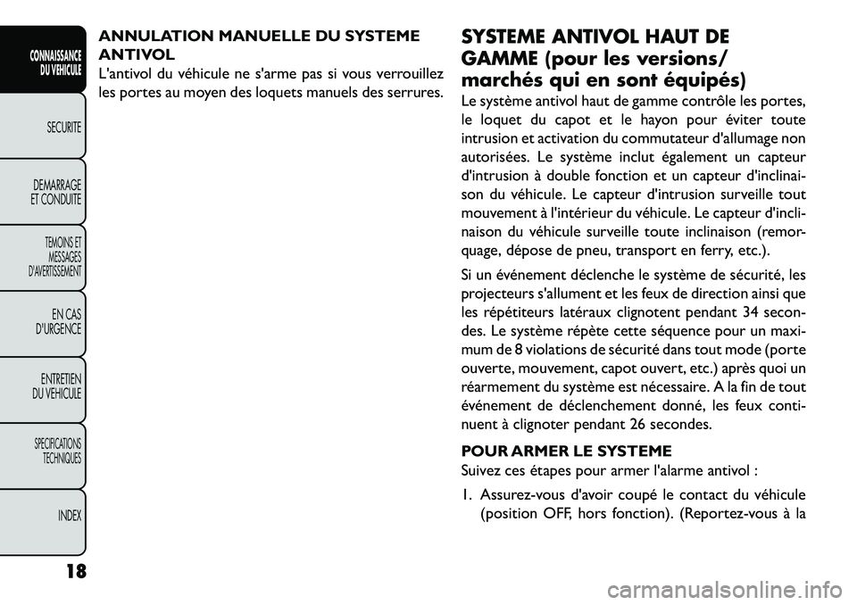 FIAT FREEMONT 2013  Notice dentretien (in French) ANNULATION MANUELLE DU SYSTEME
ANTIVOL
Lantivol du véhicule ne sarme pas si vous verrouillez
les portes au moyen des loquets manuels des serrures.SYSTEME ANTIVOL HAUT DE
GAMME (pour les versions/
m