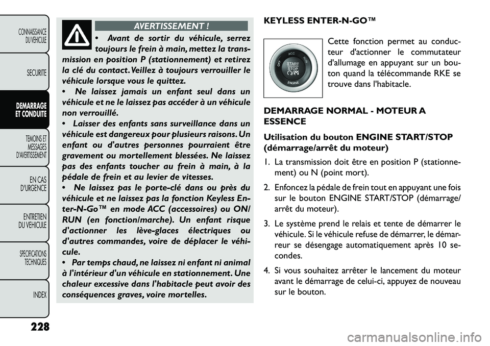 FIAT FREEMONT 2013  Notice dentretien (in French) AVERTISSEMENT !
 A
vant de sortir du véhicule, serrez
toujours le frein à main, mettez la trans-
mission en position P (stationnement) et retirez
la clé du contact . Veillez à toujours verrouille