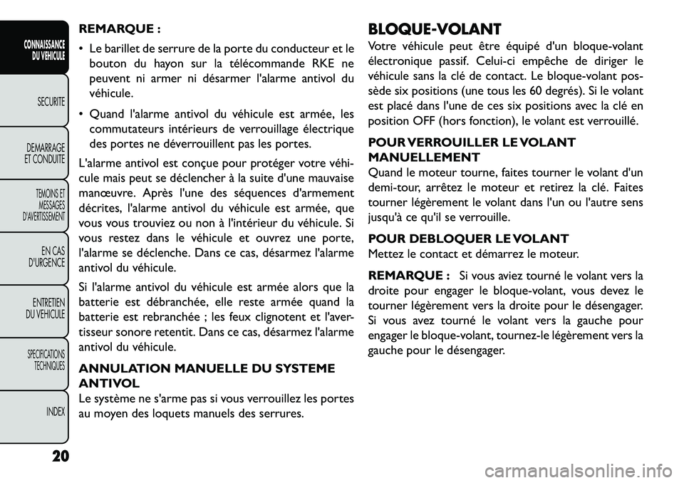 FIAT FREEMONT 2013  Notice dentretien (in French) REMARQUE :
 Le barillet de serrure de la porte du conducteur et lebouton du hayon sur la télécommande RKE ne
peuvent ni armer ni désarmer lalarme antivol du
véhicule.
 Quand lalarme antivol du