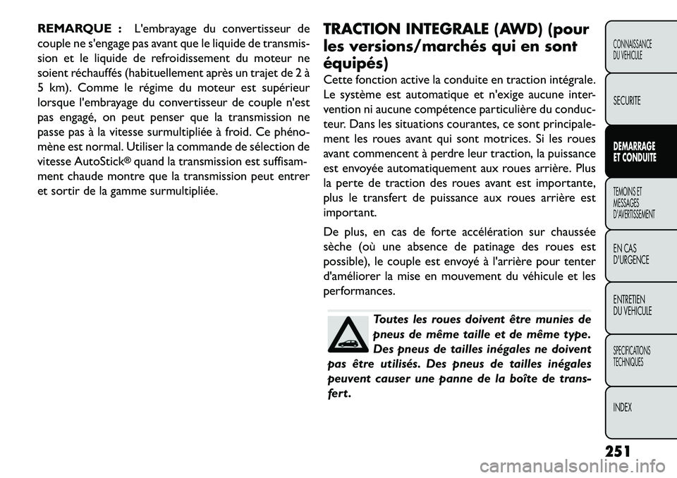 FIAT FREEMONT 2013  Notice dentretien (in French) REMARQUE :Lembrayage du convertisseur de
couple ne sengage pas avant que le liquide de transmis-
sion et le liquide de refroidissement du moteur ne
soient réchauffés (habituellement après un traj