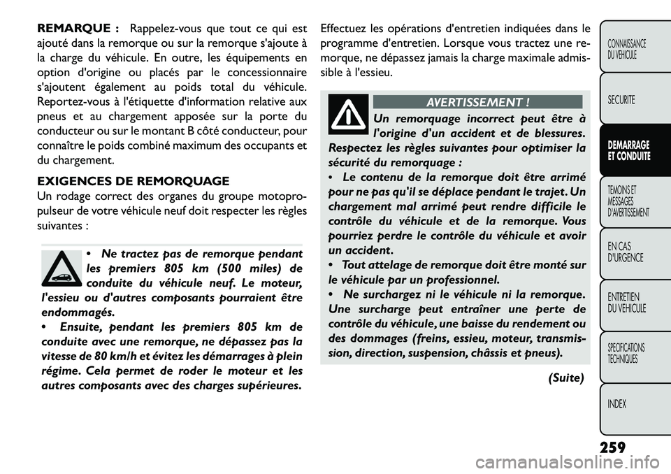 FIAT FREEMONT 2013  Notice dentretien (in French) REMARQUE :Rappelez-vous que tout ce qui est
ajouté dans la remorque ou sur la remorque sajoute à
la charge du véhicule. En outre, les équipements en
option dorigine ou placés par le concessionn