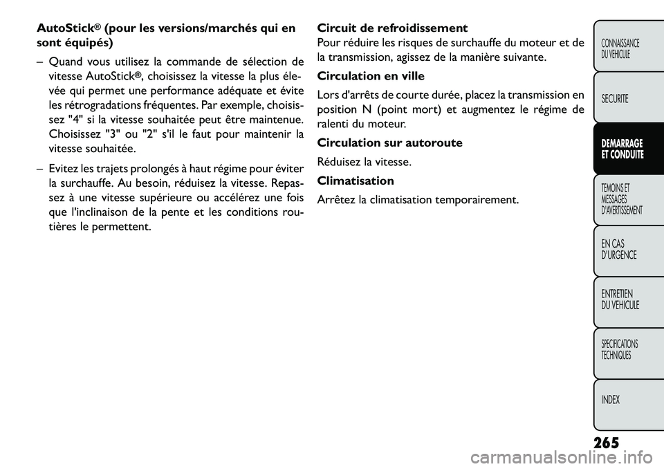 FIAT FREEMONT 2013  Notice dentretien (in French) AutoStick
®(pour les versions/marchés qui en
sont équipés)
– Quand vous utilisez la commande de sélection de vitesse AutoStick
®, choisissez la vitesse la plus éle­
vée qui permet une perfo