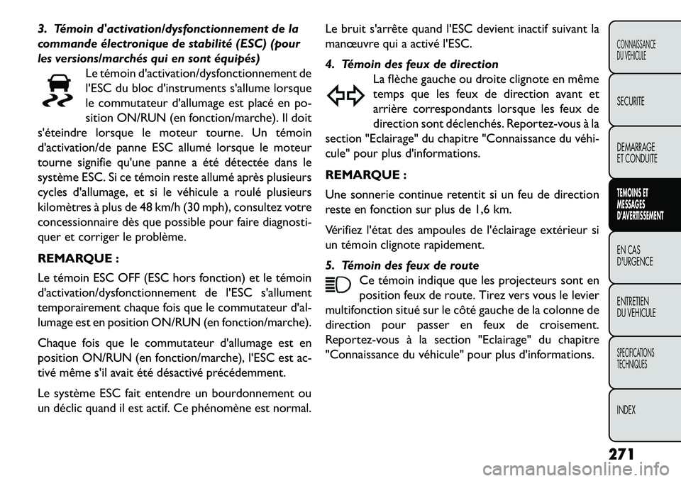 FIAT FREEMONT 2013  Notice dentretien (in French) 3. Témoin dactivation/dysfonctionnement de la
commande électronique de stabilité (ESC) (pour
les versions/marchés qui en sont équipés)Le témoin dactivation/dysfonctionnement de
lESC du bloc 