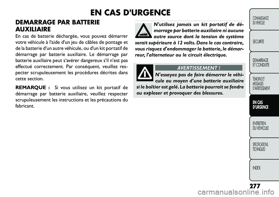 FIAT FREEMONT 2013  Notice dentretien (in French) EN CAS DURGENCE
DEMARRAGE PAR BATTERIE
AUXILIAIRE
En cas de batterie déchargée, vous pouvez démarrer
votre véhicule à laide dun jeu de câbles de pontage et
de la batterie dun autre véhicule