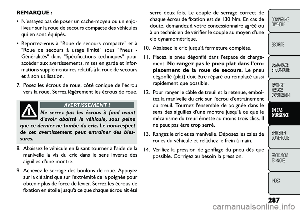 FIAT FREEMONT 2013  Notice dentretien (in French) REMARQUE :
 Nessayez pas de poser un cache-moyeu ou un enjo-liveur sur la roue de secours compacte des véhicules
qui en sont équipés.
 Reportez-vous à "Roue de secours compacte" et à "Roue de 
