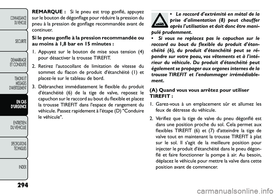 FIAT FREEMONT 2013  Notice dentretien (in French) REMARQUE :Si le pneu est trop gonflé, appuyez
sur le bouton de dégonflage pour réduire la pression du
pneu à la pression de gonflage recommandée avant de
continuer.
Si le pneu gonfle à la pressi