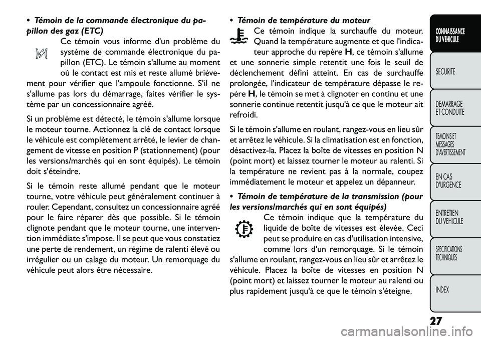 FIAT FREEMONT 2013  Notice dentretien (in French)  Témoin de la commande électronique du pa-
pillon des gaz (ETC)Ce témoin vous informe dun problème du
système de commande électronique du pa-
pillon (ETC). Le témoin sallume au moment
où le