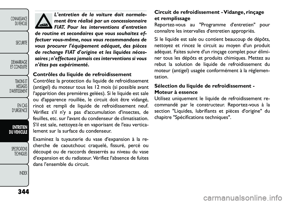 FIAT FREEMONT 2013  Notice dentretien (in French) Lentretien de la voiture doit normale-
ment être réalisé par un concessionnaire
FIAT. Pour les interventions dentretien
de routine et secondaires que vous souhaitez ef-
fectuer vous-même, nous v