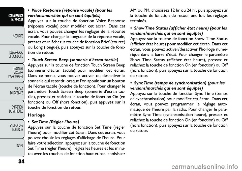 FIAT FREEMONT 2013  Notice dentretien (in French)  Voice Response (réponse vocale) (pour les
versions/marchés qui en sont équipés)
Appuyez sur la touche de fonction Voice Response
(réponse vocale) pour modifier cet écran. Dans cet
écran, vous